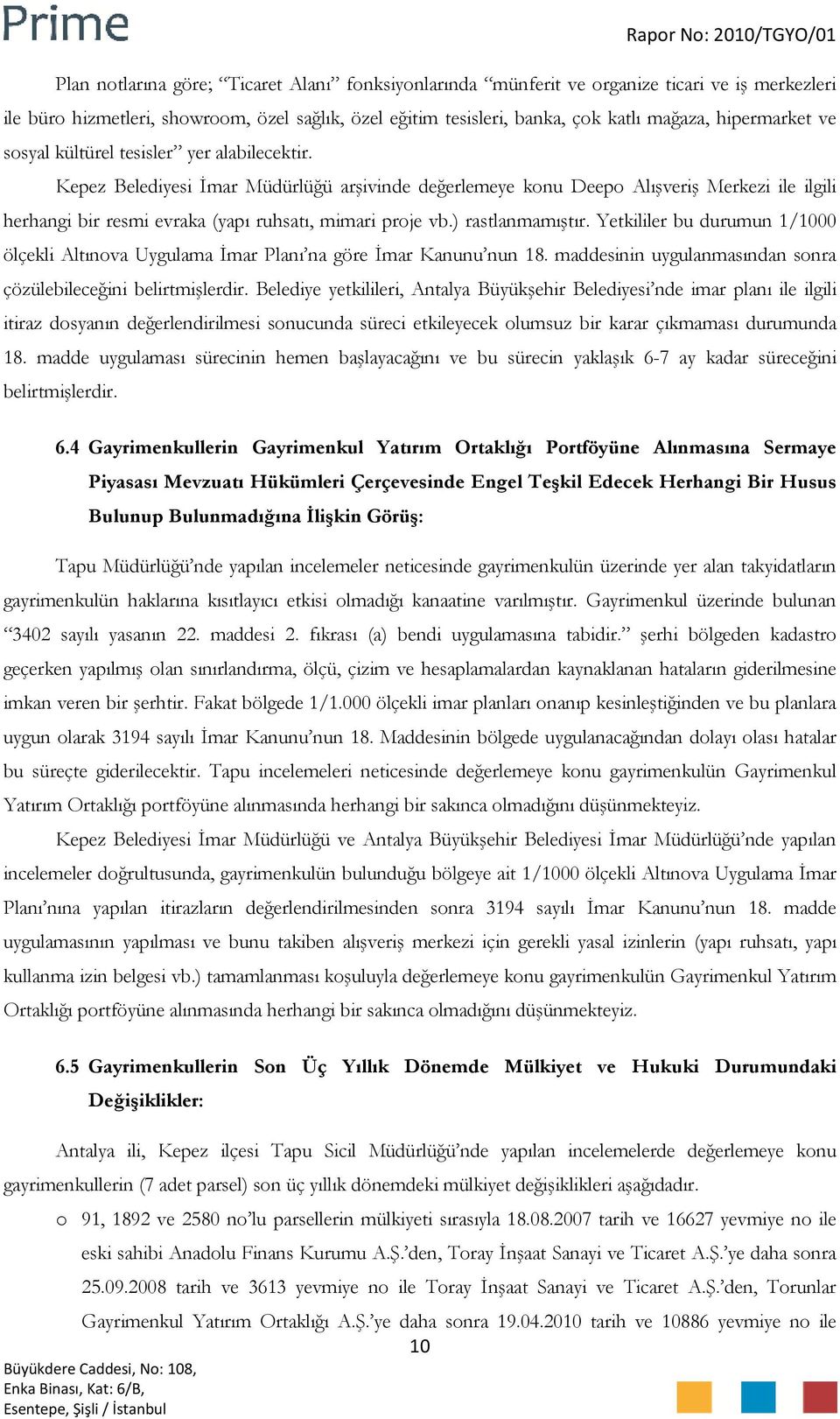 Kepez Belediyesi İmar Müdürlüğü arşivinde değerlemeye konu Deepo Alışveriş Merkezi ile ilgili herhangi bir resmi evraka (yapı ruhsatı, mimari proje vb.) rastlanmamıştır.