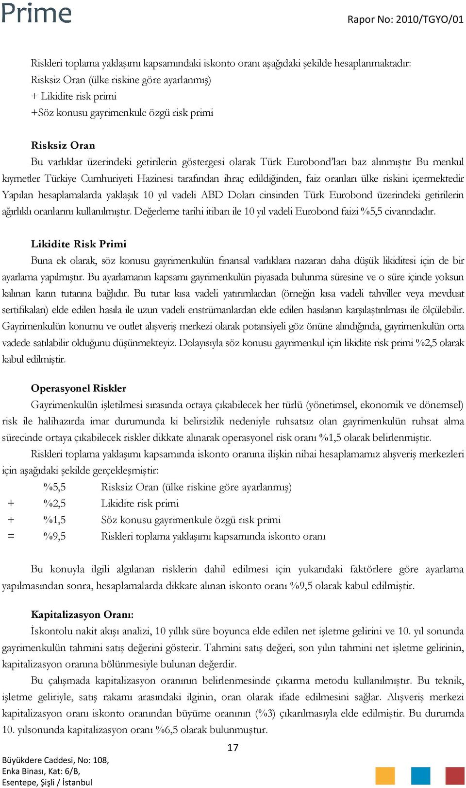 riskini içermektedir Yapılan hesaplamalarda yaklaşık 10 yıl vadeli ABD Doları cinsinden Türk Eurobond üzerindeki getirilerin ağırlıklı oranlarını kullanılmıştır.