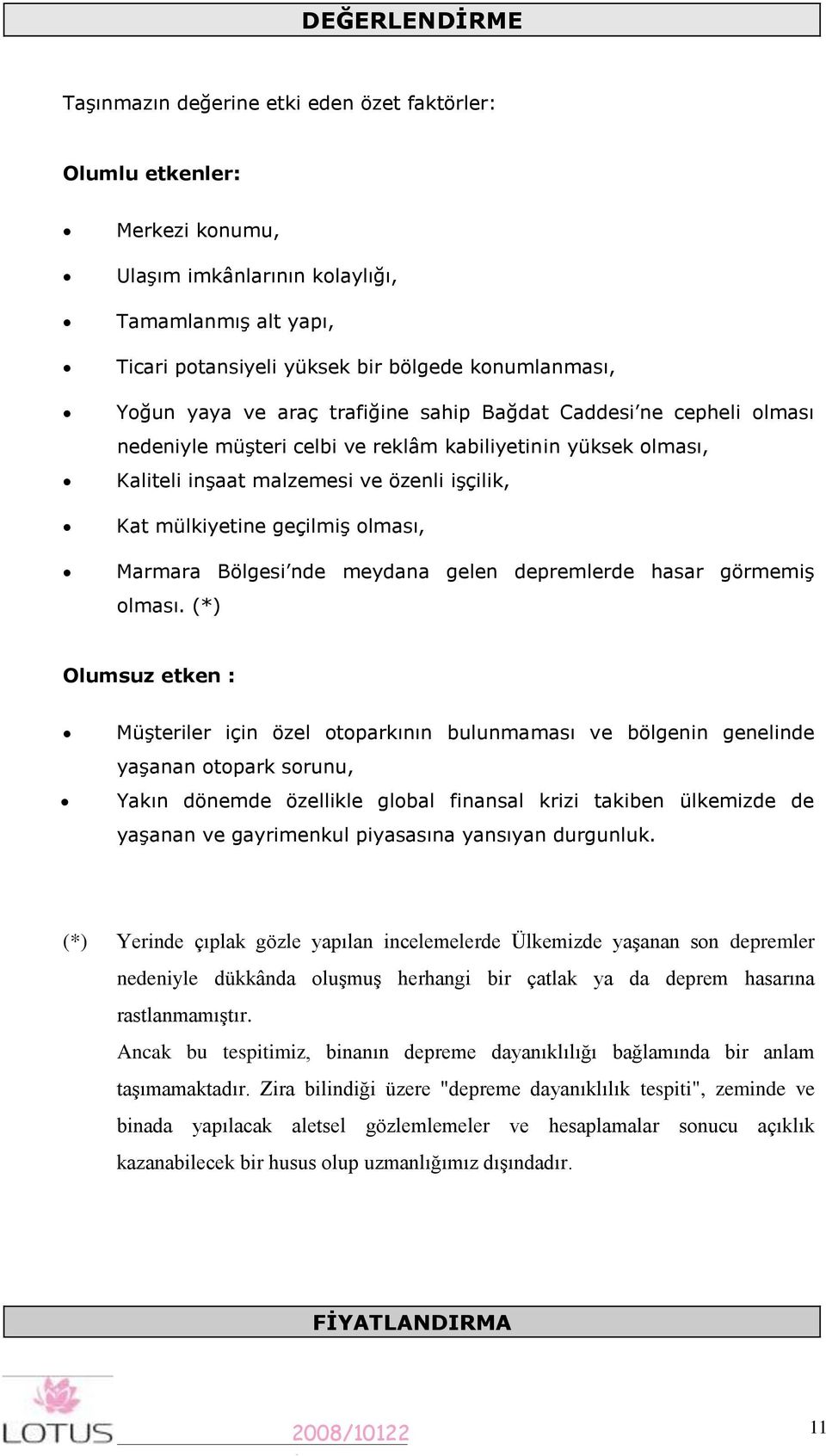 geçilmiş olması, Marmara Bölgesi nde meydana gelen depremlerde hasar görmemiş olması.