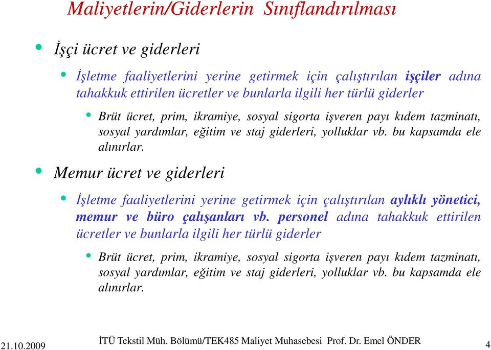 Memur ücret ve giderleri Đşletme faaliyetlerini yerine getirmek için çalıştırılan aylıklı yönetici, memur ve büro çalışanları vb.