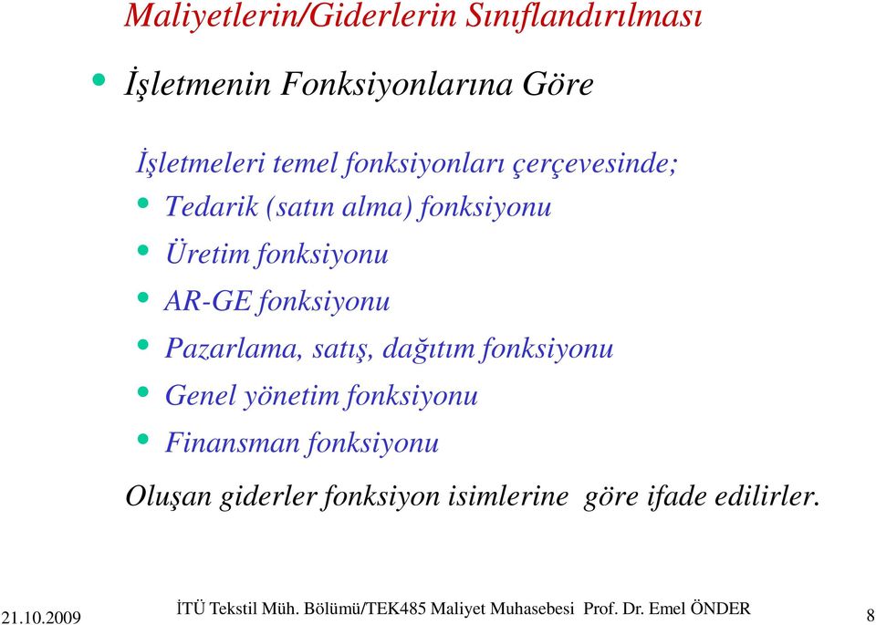 fonksiyonu Genel yönetim fonksiyonu Finansman fonksiyonu Oluşan giderler fonksiyon