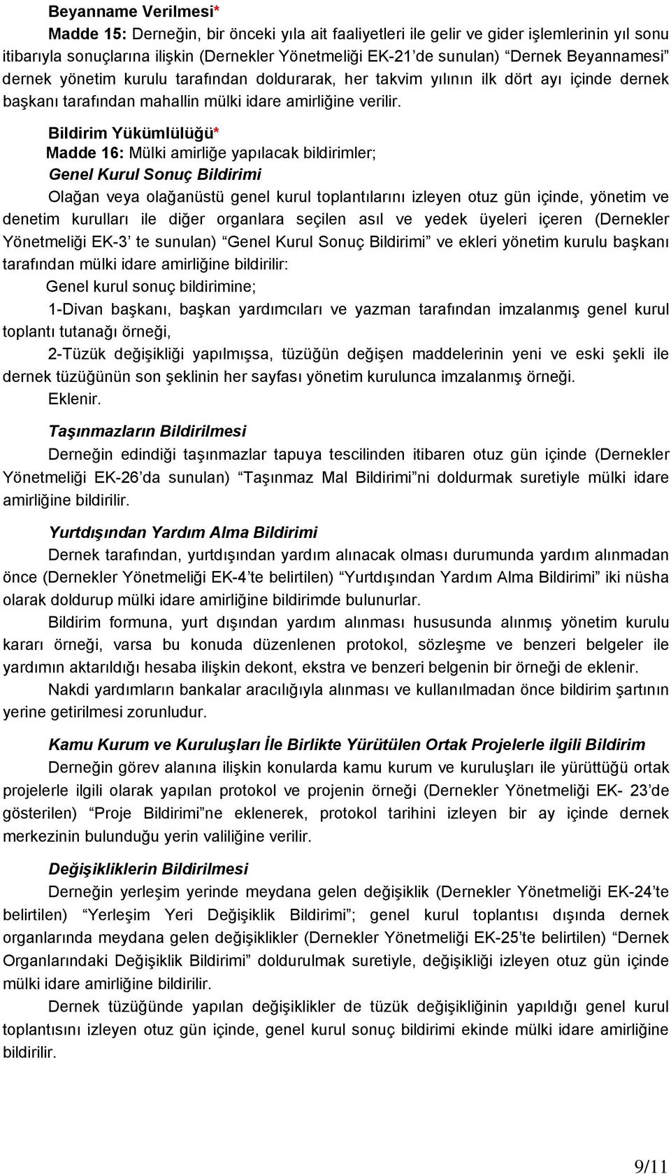 Bildirim Yükümlülüğü* Madde 16: Mülki amirliğe yapılacak bildirimler; Genel Kurul Sonuç Bildirimi Olağan veya olağanüstü genel kurul toplantılarını izleyen otuz gün içinde, yönetim ve denetim