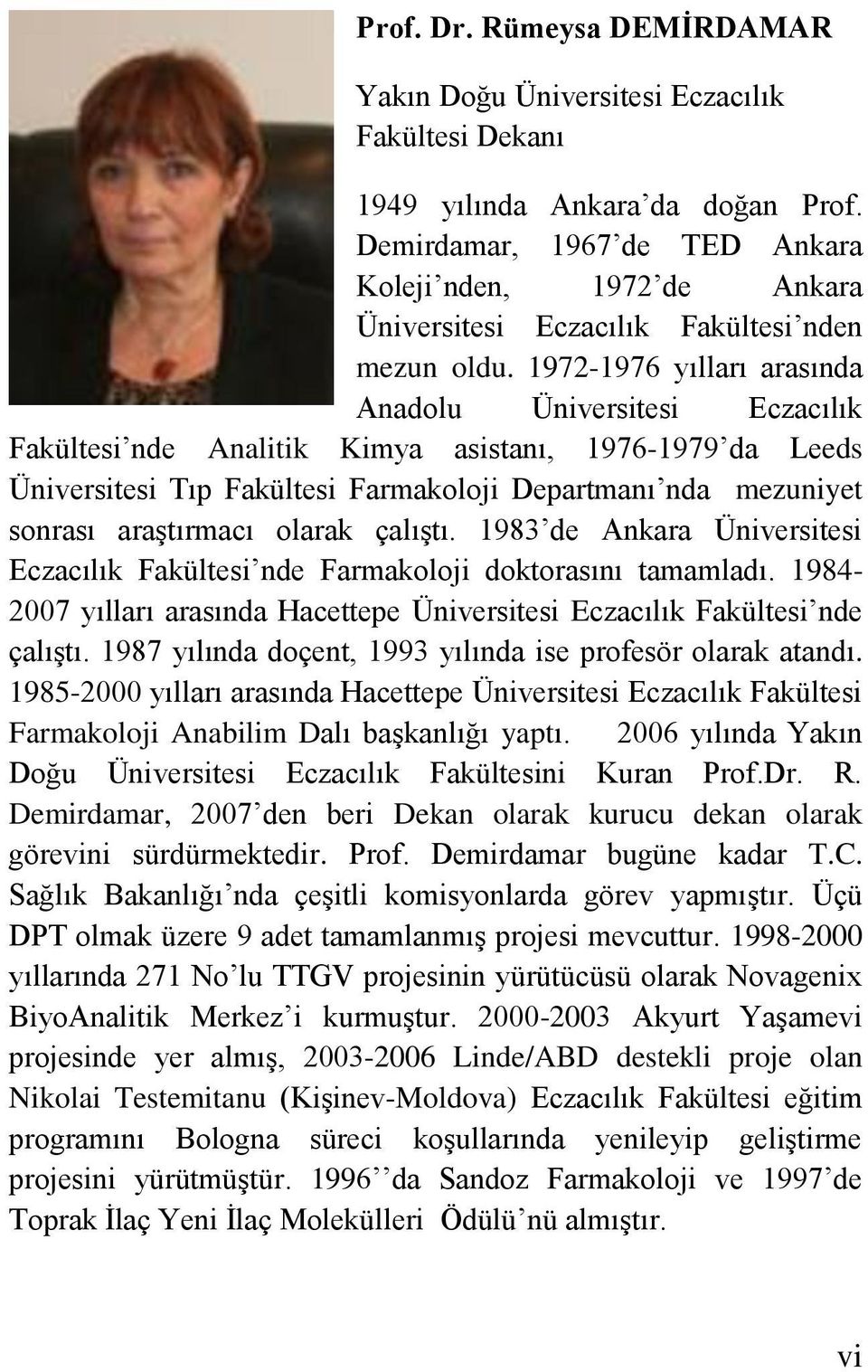 1972-1976 yılları arasında Anadolu Üniversitesi Eczacılık Fakültesi nde Analitik Kimya asistanı, 1976-1979 da Leeds Üniversitesi Tıp Fakültesi Farmakoloji Departmanı nda mezuniyet sonrası araştırmacı