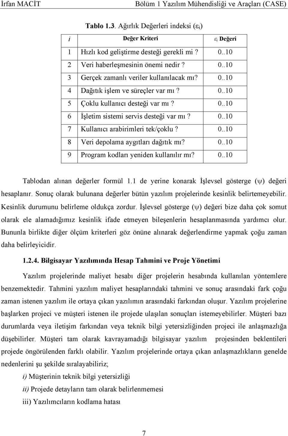 0..10 9 Program kodları yeniden kullanılır mı? 0..10 Tablodan alınan değerler formül 1.1 de yerine konarak İşlevsel gösterge (ψ) değeri hesaplanır.