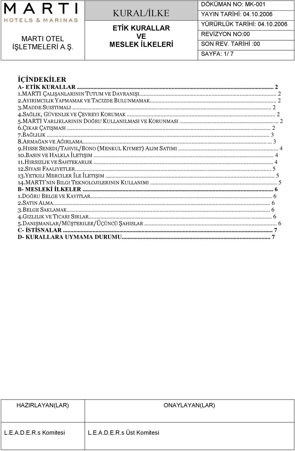 SAĞLIK, GÜVENLIK VE ÇEVREYI KORUMAK... 2 5.MARTI VARLIKLARININ DOĞRU KULLANILMASI VE KORUNMASI... 2 6.ÇIKAR ÇATIŞMASI... 2 7.BAĞLILIK... 3 8.ARMAĞAN VE AĞIRLAMA... 3 9.