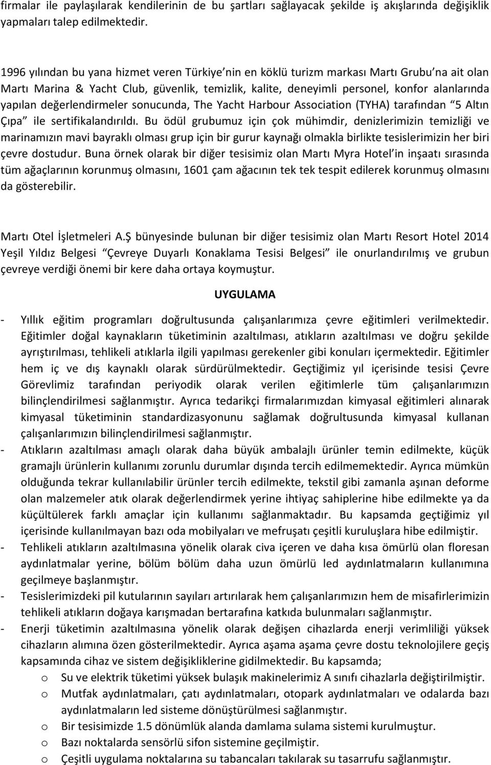 değerlendirmeler sonucunda, The Yacht Harbour Association (TYHA) tarafından 5 Altın Çıpa ile sertifikalandırıldı.