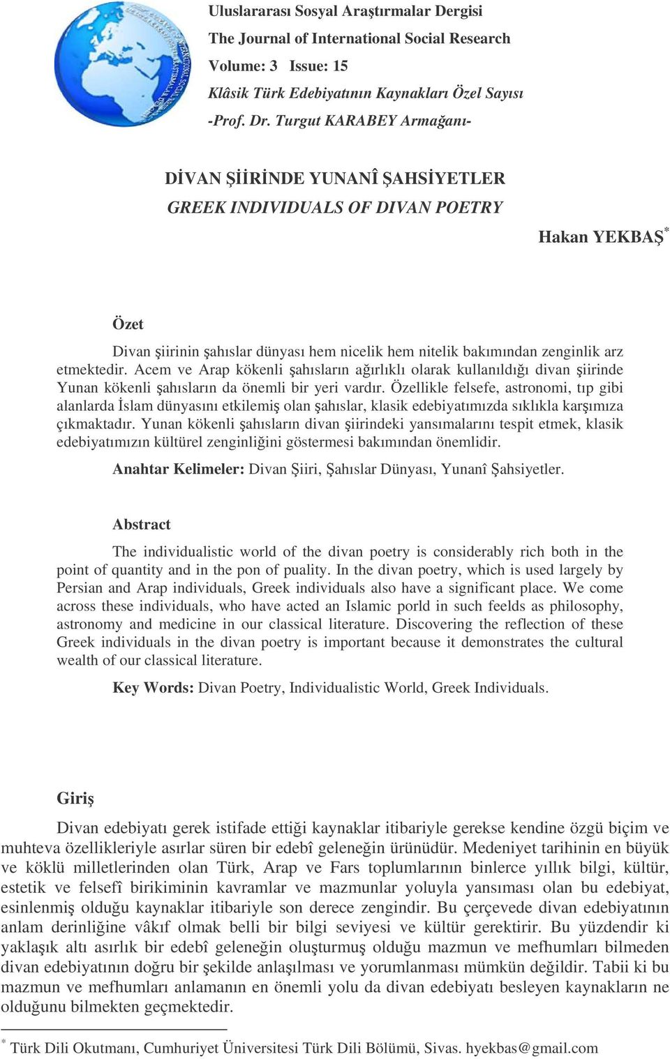 Acem ve Arap kökenli ahısların aırlıklı olarak kullanıldıı divan iirinde Yunan kökenli ahısların da önemli bir yeri vardır.