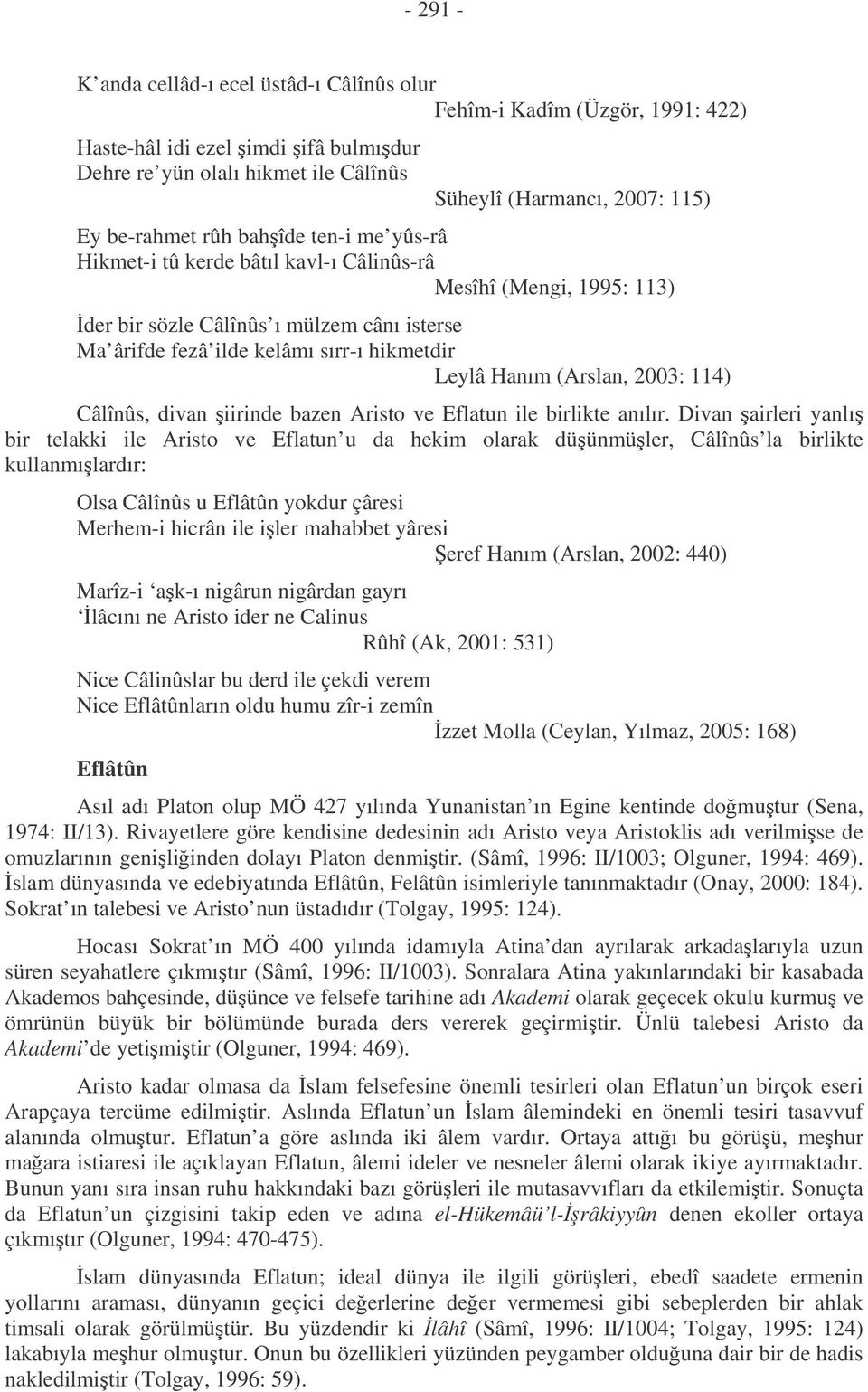 Hanım (Arslan, 2003: 114) Câlînûs, divan iirinde bazen Aristo ve Eflatun ile birlikte anılır.