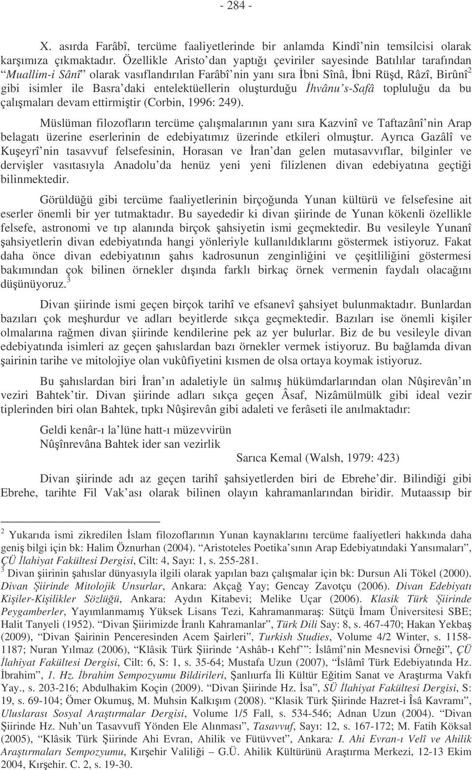 entelektüellerin oluturduu hvânu s-safâ topluluu da bu çalımaları devam ettirmitir (Corbin, 1996: 249).