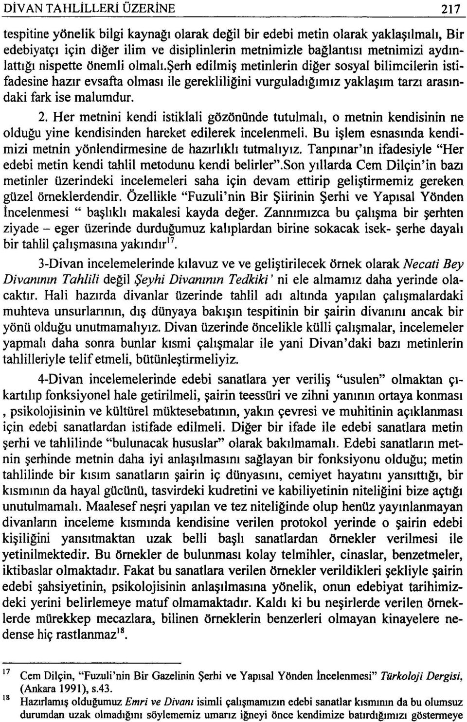 Her metoini kendi istiklali gözönünde tutulmalı, o metnin kendisinin ne olduğu yine kendisinden hareket edilerek incelenmeli.