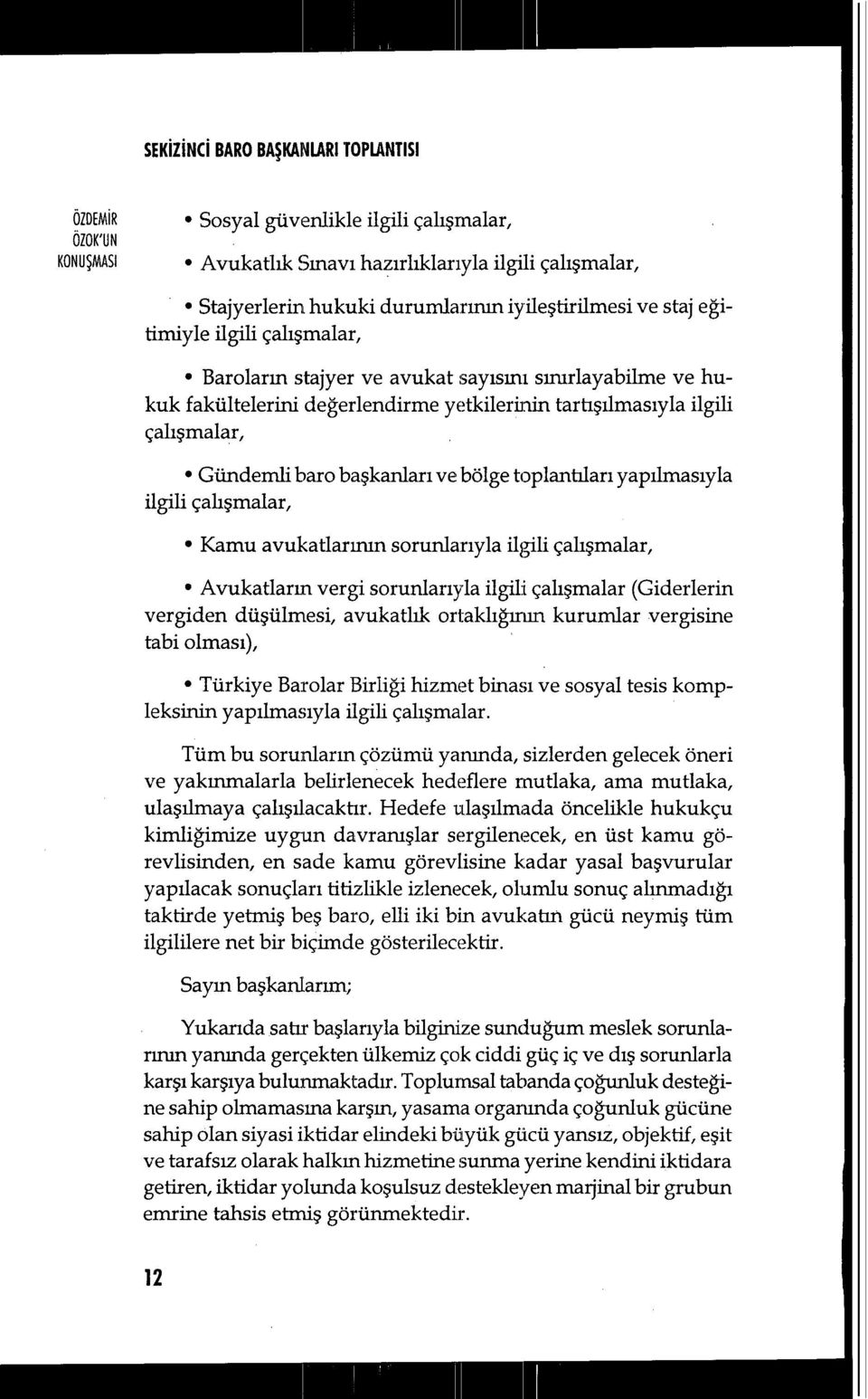 Gündemli baro ba şkanlar ı ve bölge toplantılar ı yapılmasıyla ilgili çalişmalar, Kamu avukatlar ının sorunla:r ıyla ilgili çalışmalar, Avukatların vergi sorunlar ıyla ilgili çalişmalar (Giderlerin