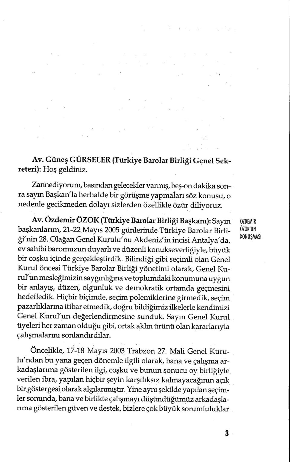 Özdemir ÖZOK (Türkiye Barolar Birli ği Başkanı): Sayın ÖZDEM İ R ba şkanlarım, 21-22 Mayıs 2005 günlerinde Türkiye Barolar Birliği'nin 28.