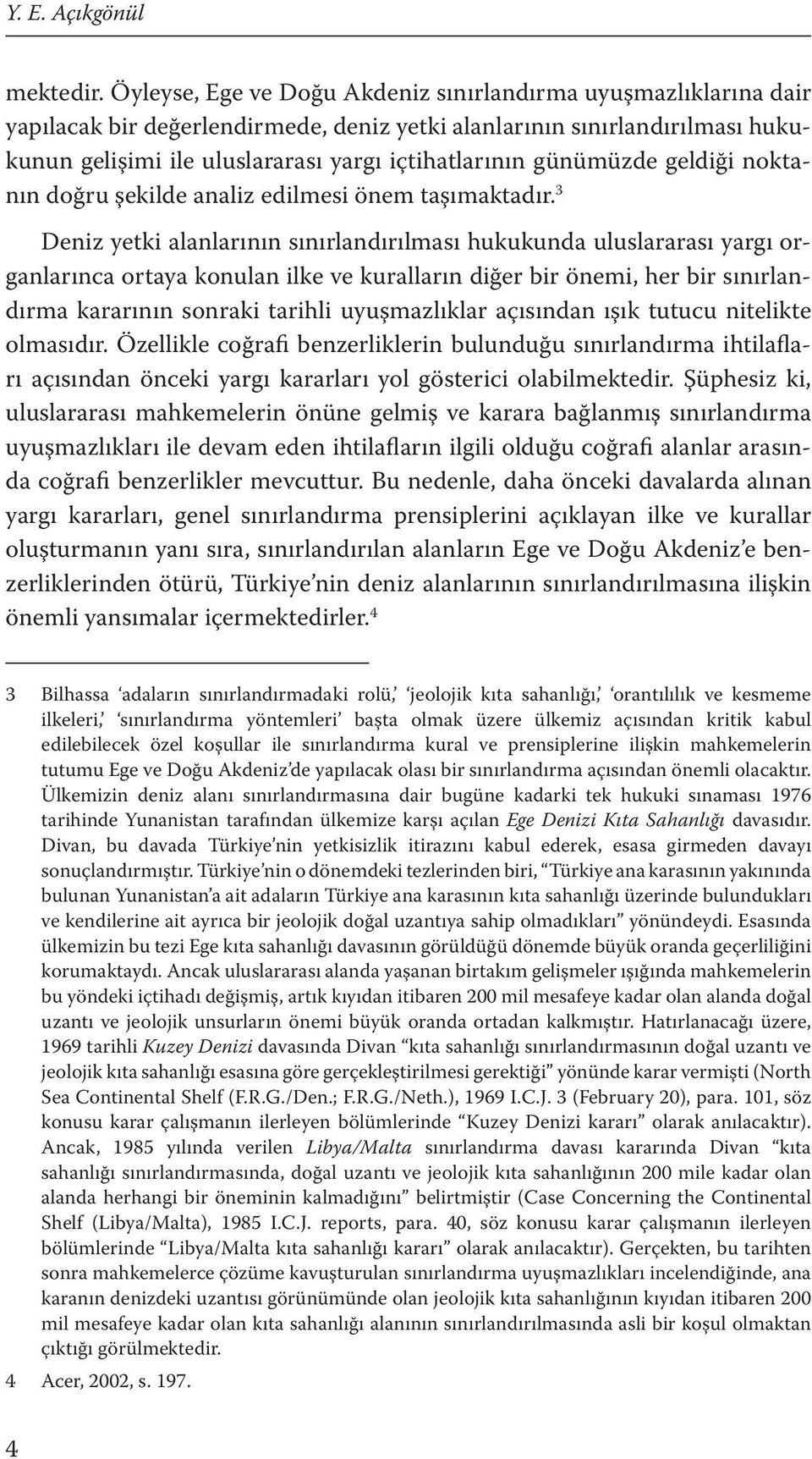 günümüzde geldiği noktanın doğru şekilde analiz edilmesi önem taşımaktadır.