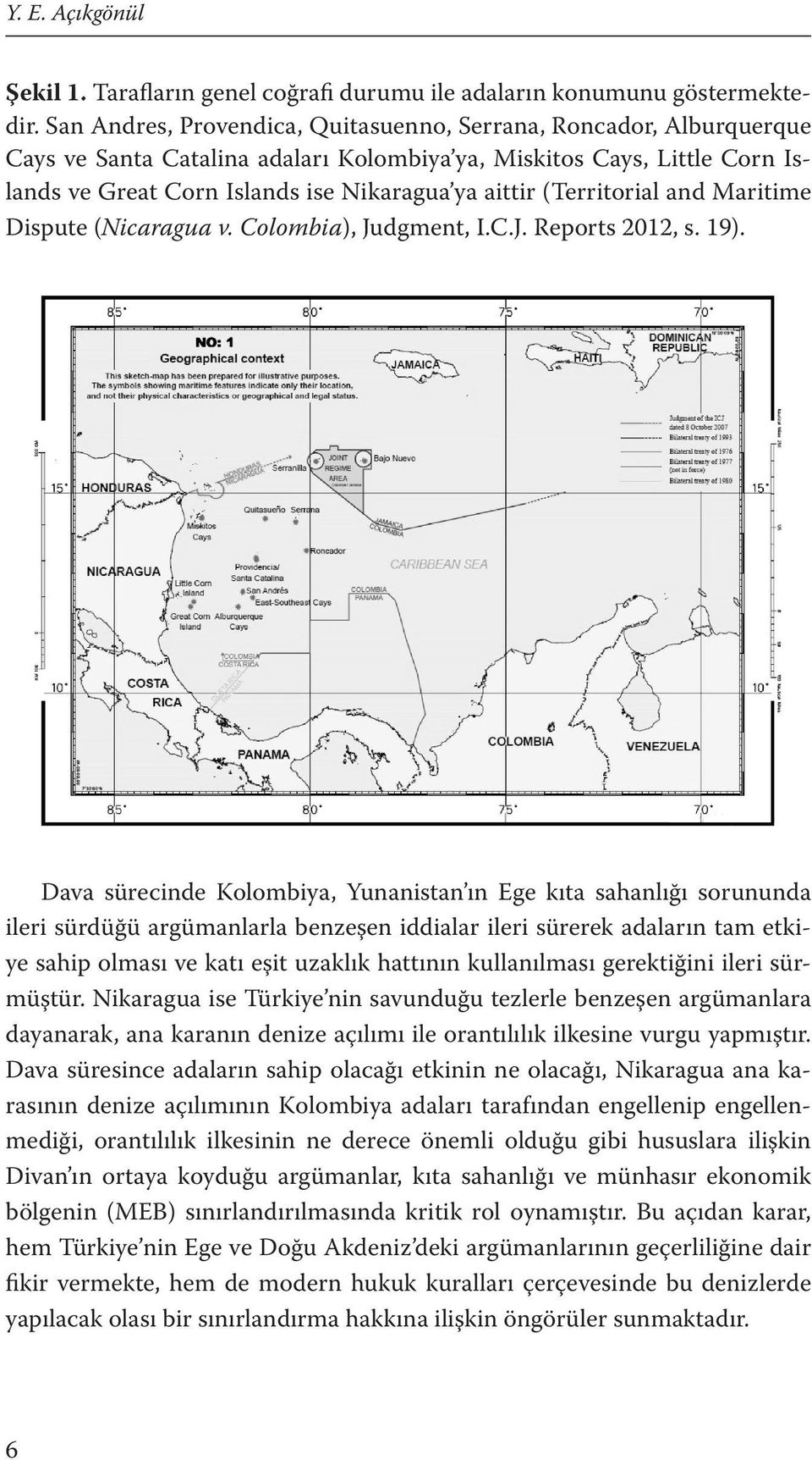 (Territorial and Maritime Dispute (Nicaragua v. Colombia), Judgment, I.C.J. Reports 2012, s. 19).