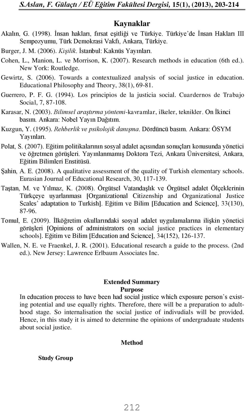 Towards a contextualized analysis of social justice in education. Educational Philosophy and Theory, 38(1), 69-81. Guerrero, P. F. G. (1994). Los principios de la justicia social.