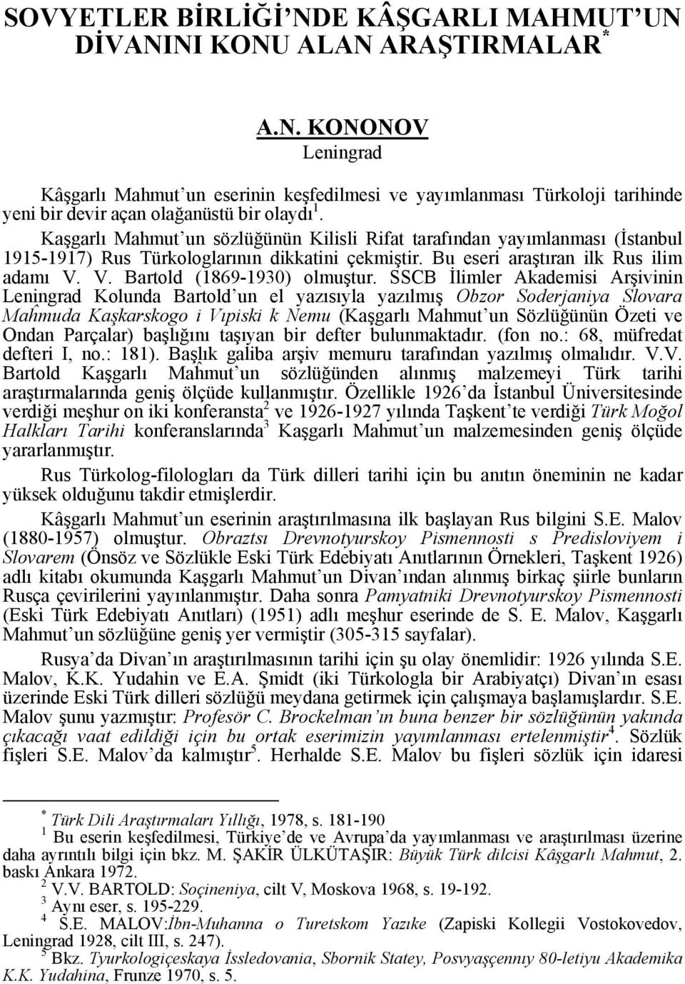 SSCB İlimler Akademisi Arşivinin Leningrad Kolunda Bartold un el yazısıyla yazılmış Obzor Soderjaniya Slovara Maĥmuda Kaşkarskogo i Vıpiski k Nemu (Kaşgarlı Mahmut un Sözlüğünün Özeti ve Ondan