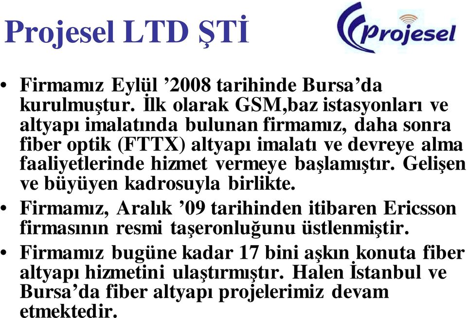 faaliyetlerinde hizmet vermeye ba!lamı!tır. Geli!en ve büyüyen kadrosuyla birlikte.