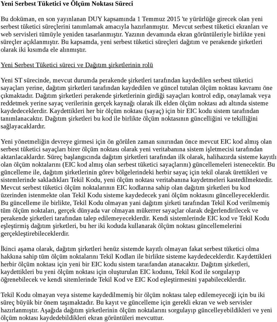 Bu kapsamda, yeni serbest tüketici süreçleri dağıtım ve perakende şirketleri olarak iki kısımda ele alınmıştır.