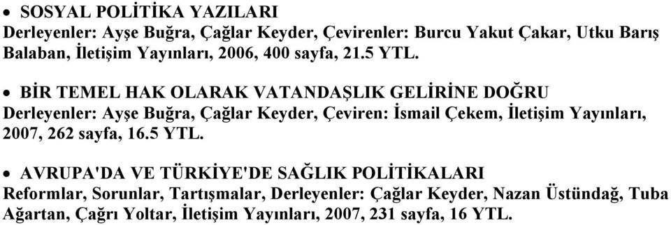 BİR TEMEL HAK OLARAK VATANDAŞLIK GELİRİNE DOĞRU Derleyenler: Ayşe Buğra, Çağlar Keyder, Çeviren: İsmail Çekem, İletişim