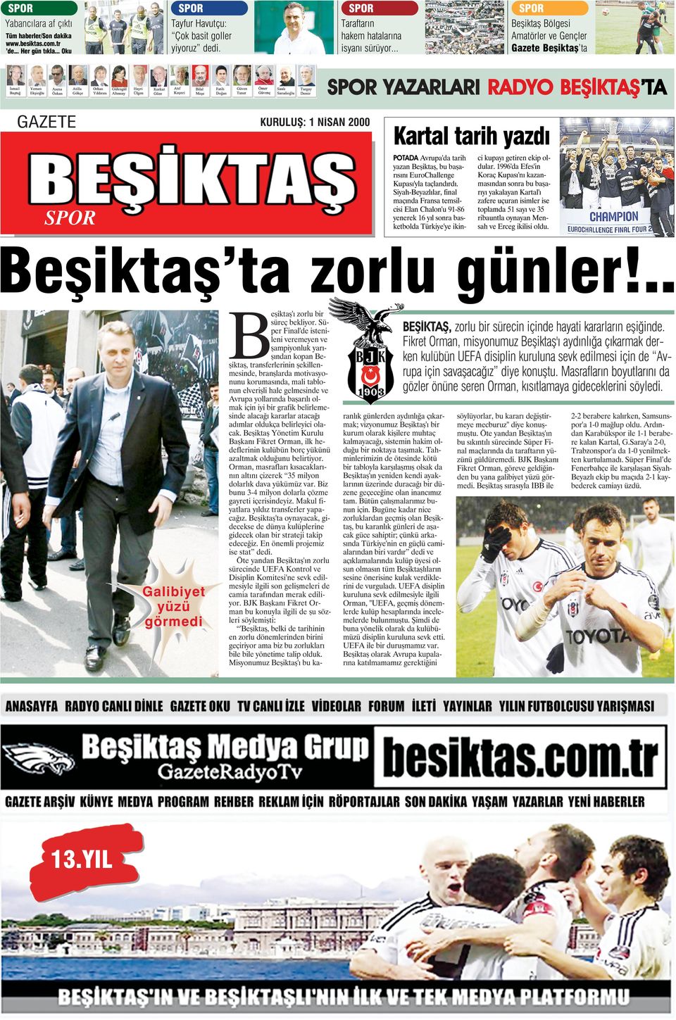 .. Beşiktaş Bölgesi Amatörler ve Gençler Gazete Beşiktaş ta SPOR YAZARLARI RADYO BEŞİKTAŞ TA GAZETE KURULUŞ: 1 NİSAN 2000 Kartal tarih yazdı POTADA Avrupa'da tarih yazan Beşiktaş, bu başarısını