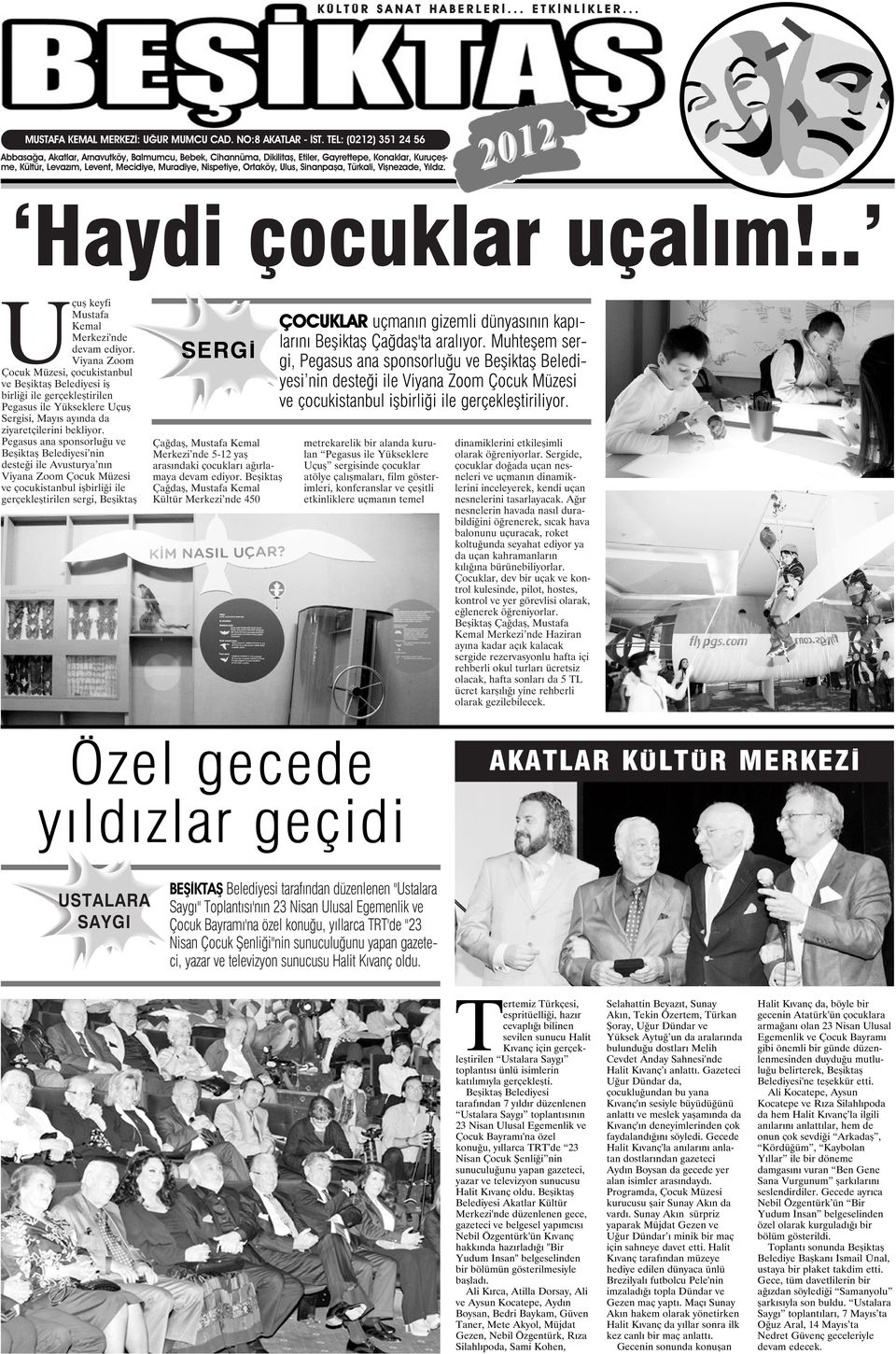 Ulus, Sinanpaşa, Türkali, Vişnezade, Yıldız. 2012 Haydi çocuklar uçalım!.. Uçuş keyfi Mustafa Kemal Merkezi'nde devam ediyor.