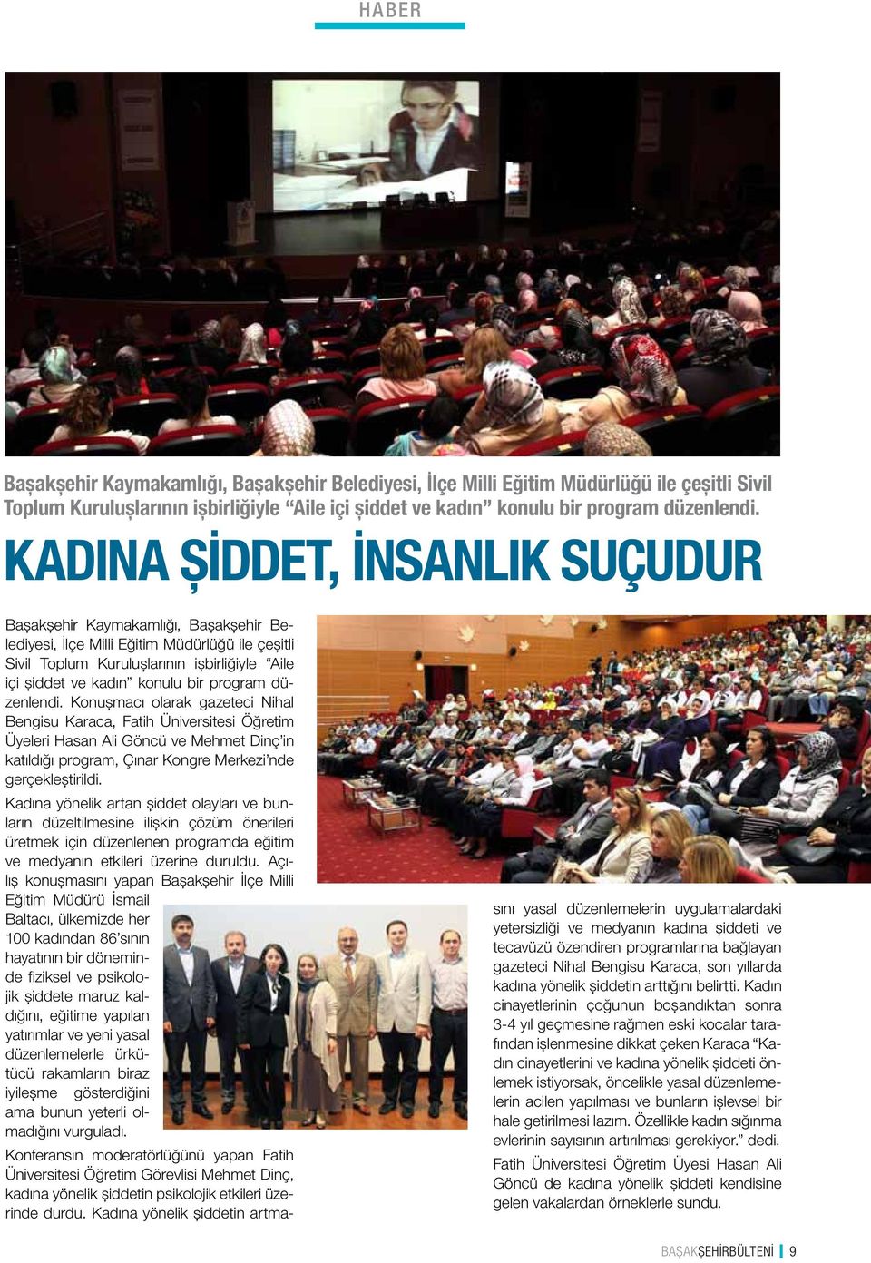 program düzenlendi. Konuşmacı olarak gazeteci Nihal Bengisu Karaca, Fatih Üniversitesi Öğretim Üyeleri Hasan Ali Göncü ve Mehmet Dinç in katıldığı program, Çınar Kongre Merkezi nde gerçekleştirildi.