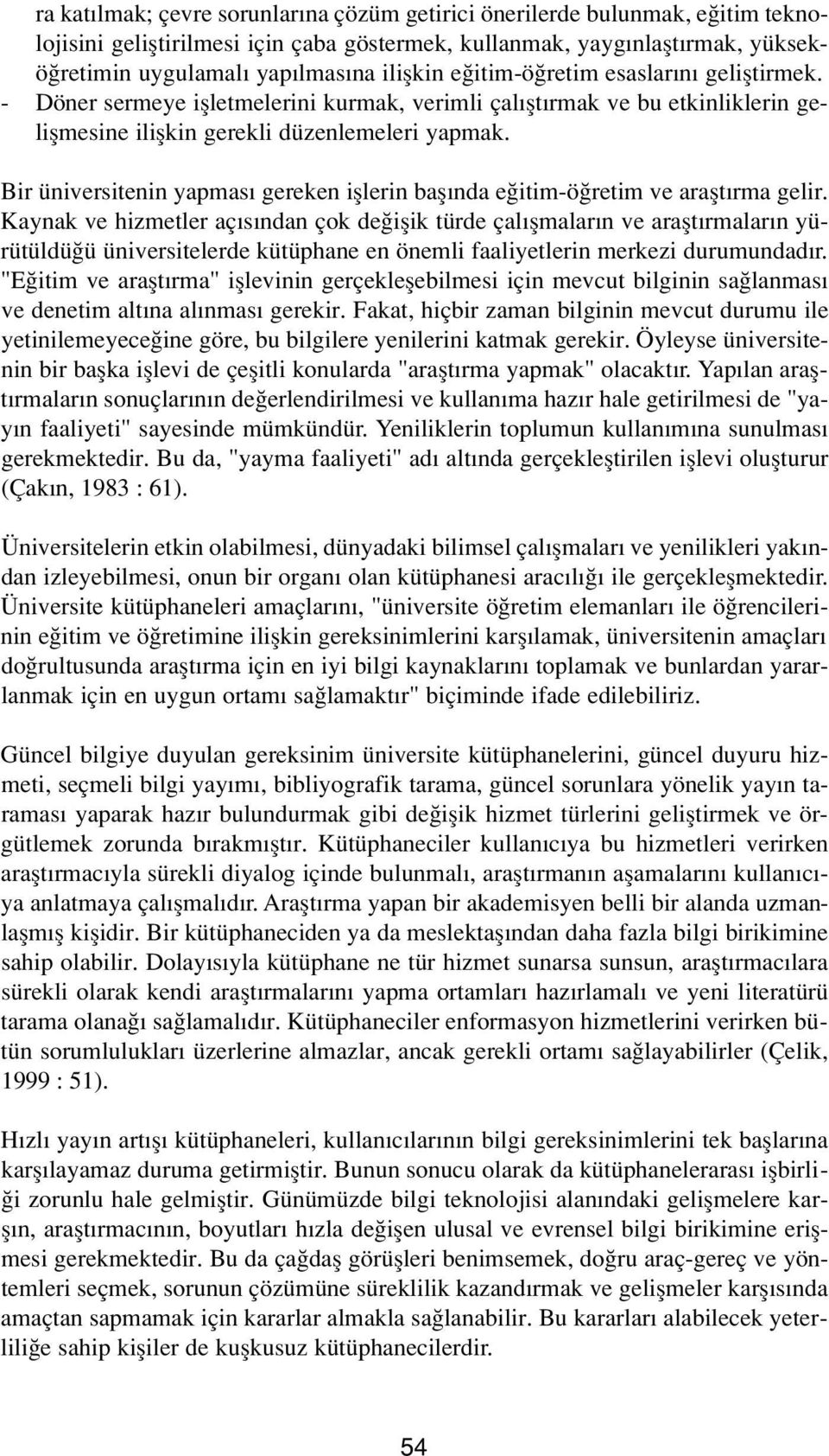 Bir üniversitenin yapmas gereken ifllerin bafl nda e itim-ö retim ve araflt rma gelir.