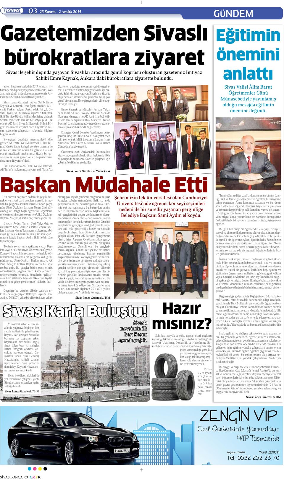 Yayın hayatına başladığı 2013 yılından itibaren şehir dışında yaşayan Sivaslılar ile Sivas arasında gönül bağı oluşturan gazetemiz Ankara daki Sivaslı bürokratları ziyaret etti.