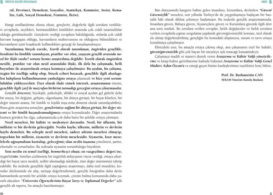 Gençlerin verdiği cevaplara bakıldığında, onlarda çok ciddî kavram kargaşası olduğu, kavramların muhtevasının ne olduğunu bilmedikleri ve kavramların içini boşaltarak kullandıkları gerçeği ile