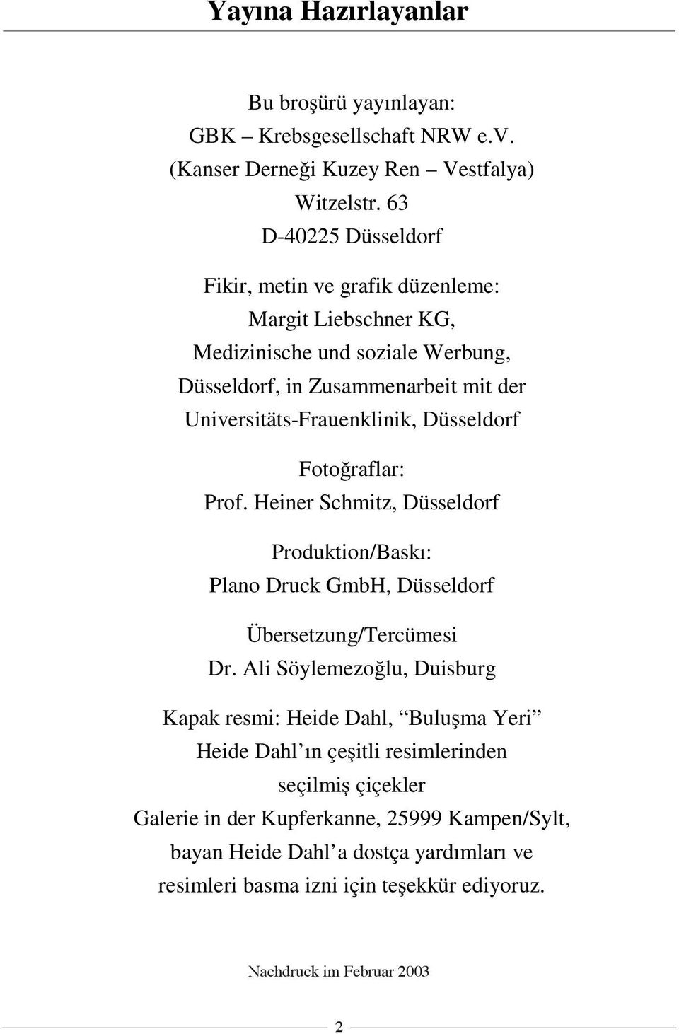 Düsseldorf Foto raflar: Prof. Heiner Schmitz, Düsseldorf Produktion/Baskı: Plano Druck GmbH, Düsseldorf Übersetzung/Tercümesi Dr.