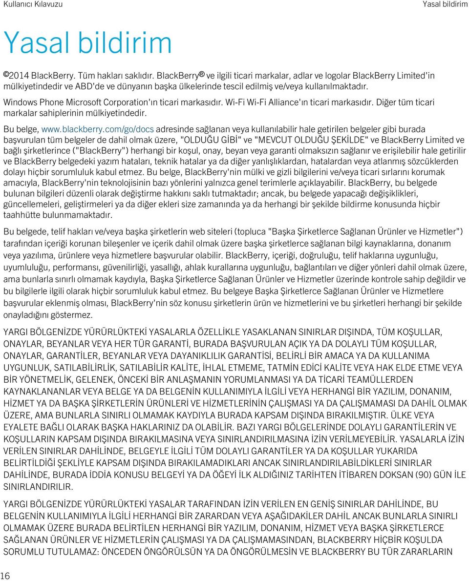 Windows Phone Microsoft Corporation'ın ticari markasıdır. Wi-Fi Wi-Fi Alliance'ın ticari markasıdır. Diğer tüm ticari markalar sahiplerinin mülkiyetindedir. Bu belge, www.blackberry.