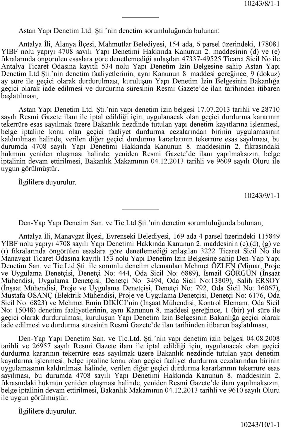 maddesinin (d) ve (e) fıkralarında öngörülen esaslara göre denetlemediği anlaşılan 47337-49525 Ticaret Sicil No ile Antalya Ticaret Odasına kayıtlı 534 nolu Yapı Denetim İzin Belgesine sahip Astan