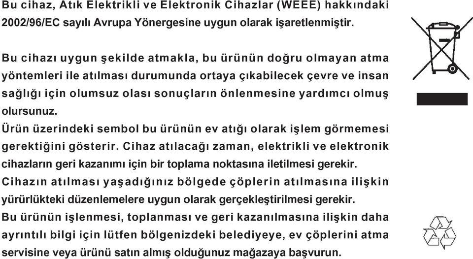 olursunuz. Ürün üzerindeki sembol bu ürünün ev atığı olarak işlem görmemesi gerektiğini gösterir.