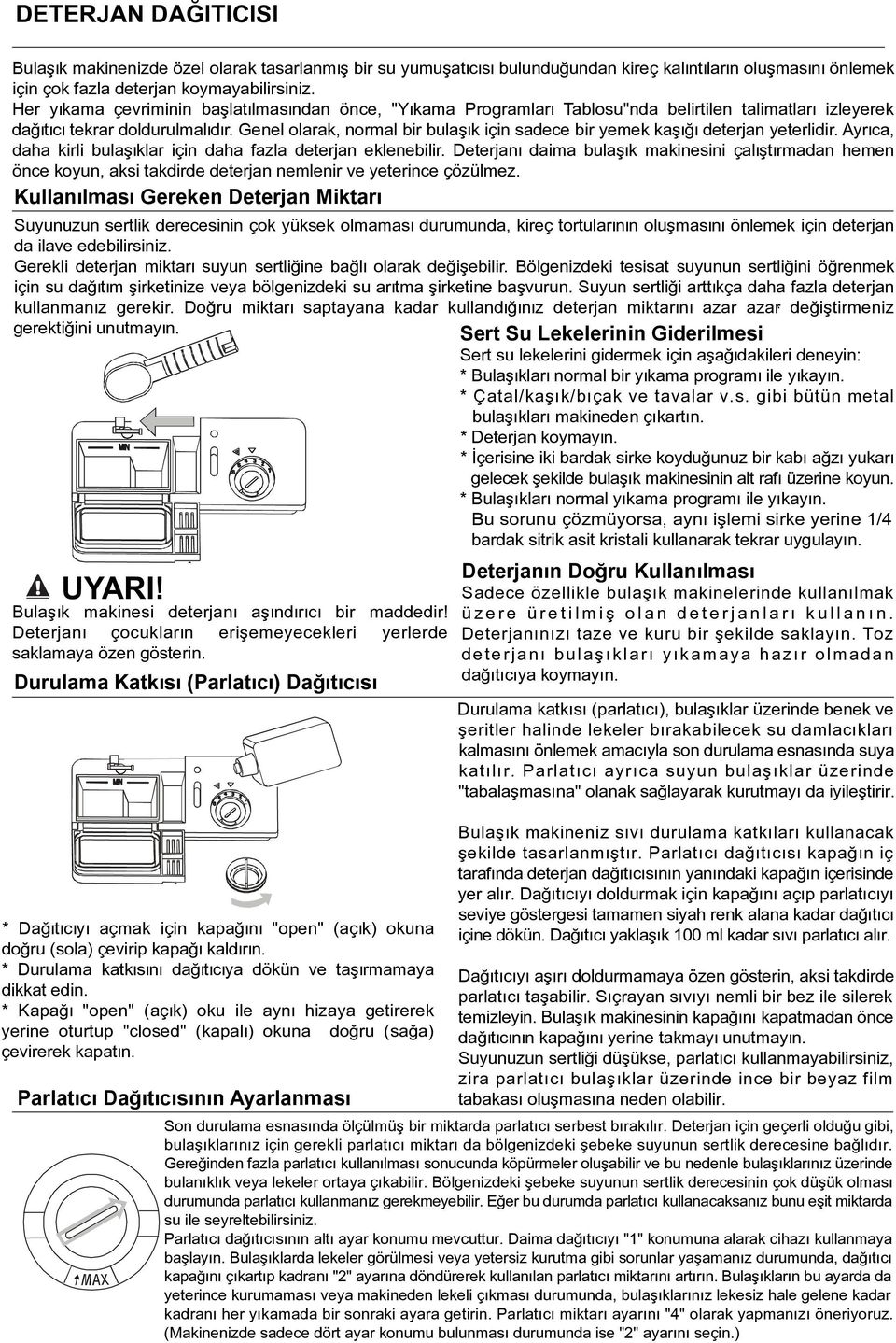 Genel olarak, normal bir bulaşık için sadece bir yemek kaşığı deterjan yeterlidir. Ayrıca, daha kirli bulaşıklar için daha fazla deterjan eklenebilir.