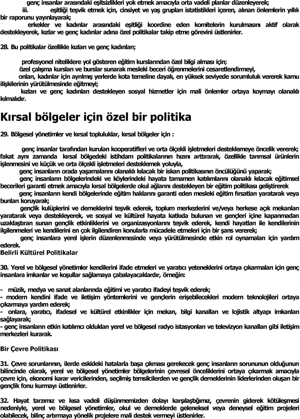 kurulmas n aktif olarak destekleyerek, k zlar ve genç kad nlar ad na özel politikalar takip etme görevini üstlenirler. 28.