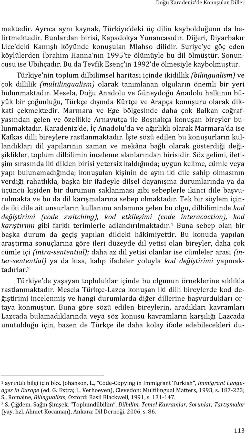 Bu da Tevfik Esenç in 1992 de ölmesiyle kaybolmuştur.