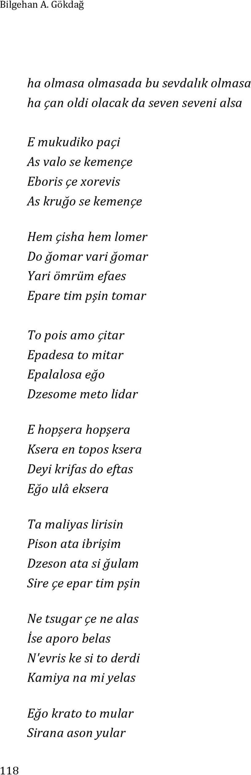 se kemençe Hem çisha hem lomer Do ğomar vari ğomar Yari ömrüm efaes Epare tim pşin tomar To pois amo çitar Epadesa to mitar Epalalosa eğo Dzesome