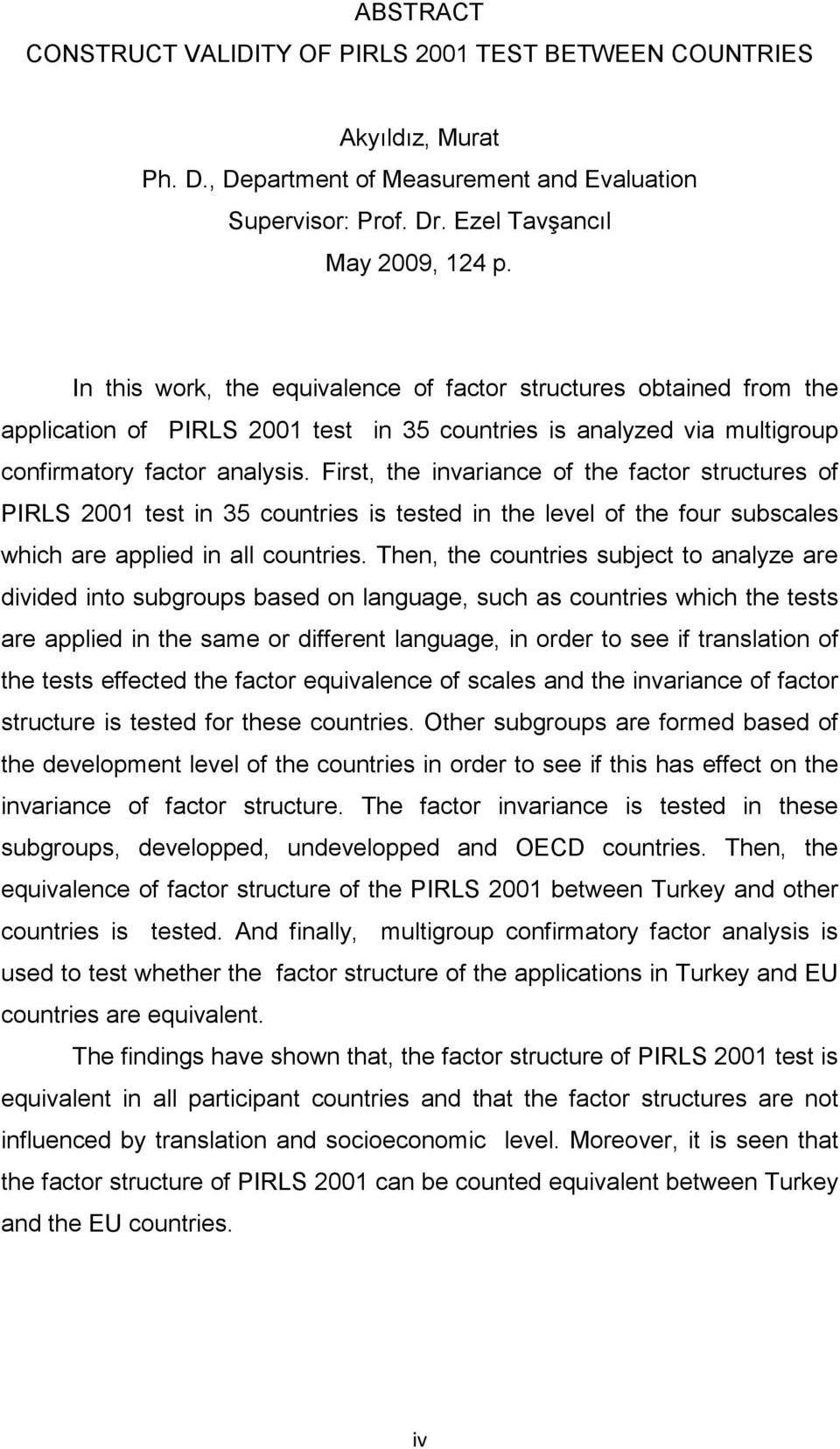 First, the invariance of the factor structures of PIRLS 2001 test in 35 countries is tested in the level of the four subscales which are applied in all countries.