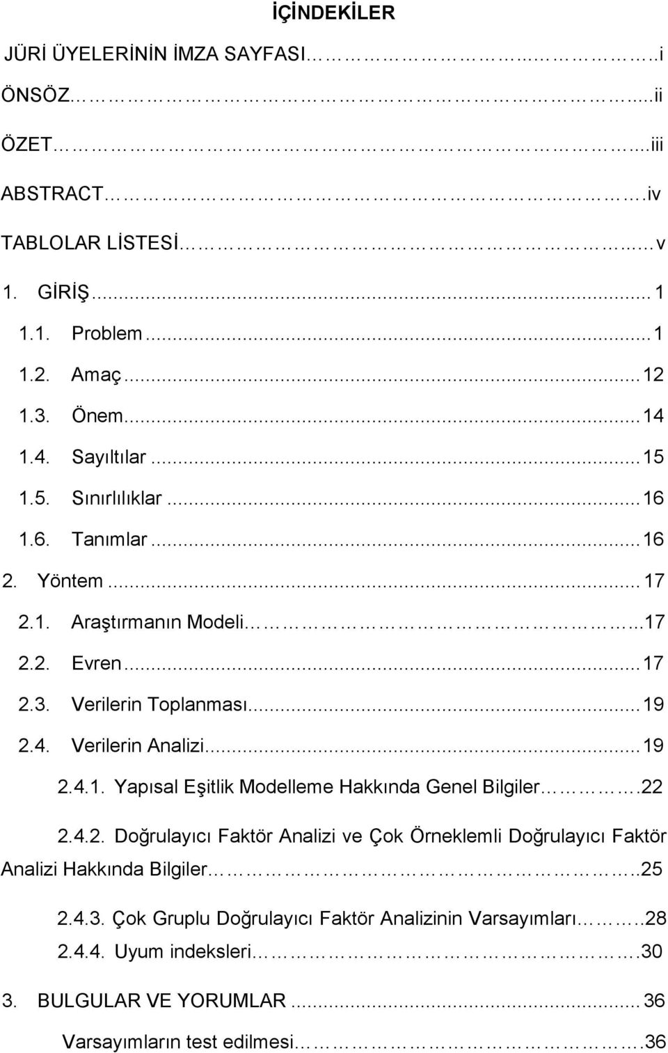 ..19 2.4.1. Yapısal Eşitlik Modelleme Hakkında Genel Bilgiler.22 2.4.2. Doğrulayıcı Faktör Analizi ve Çok Örneklemli Doğrulayıcı Faktör Analizi Hakkında Bilgiler.