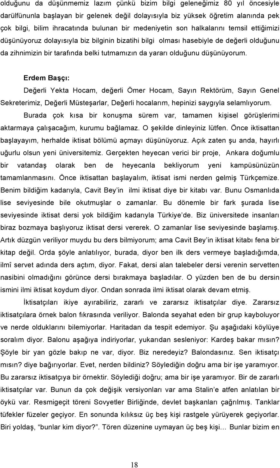 oldu$unu dü#ünüyorum. Erdem Ba$çı: De$erli Yekta Hocam, de$erli Ömer Hocam, Sayın Rektörüm, Sayın Genel Sekreterimiz, De$erli Müste#arlar, De$erli hocalarım, hepinizi saygıyla selamlıyorum.