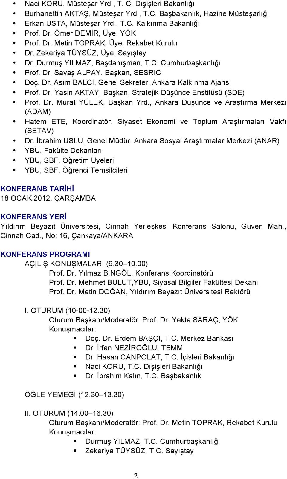 Dr. Yasin AKTAY, Ba#kan, Stratejik Dü#ünce Enstitüsü (SDE) Prof. Dr. Murat YÜLEK, Ba#kan Yrd.