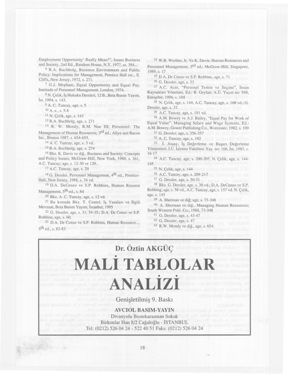 rsey, 1972, s. 271. 7 G.J. Mepham, Equal Opportunity and Equal Pay, Institude of Personnel Management, London, 1974. 8 N. Çelik, Is Hukuku Dersleri, 12 B., Beta Basim Yayim, Ist. 1994, s. 143. 9 A. C.