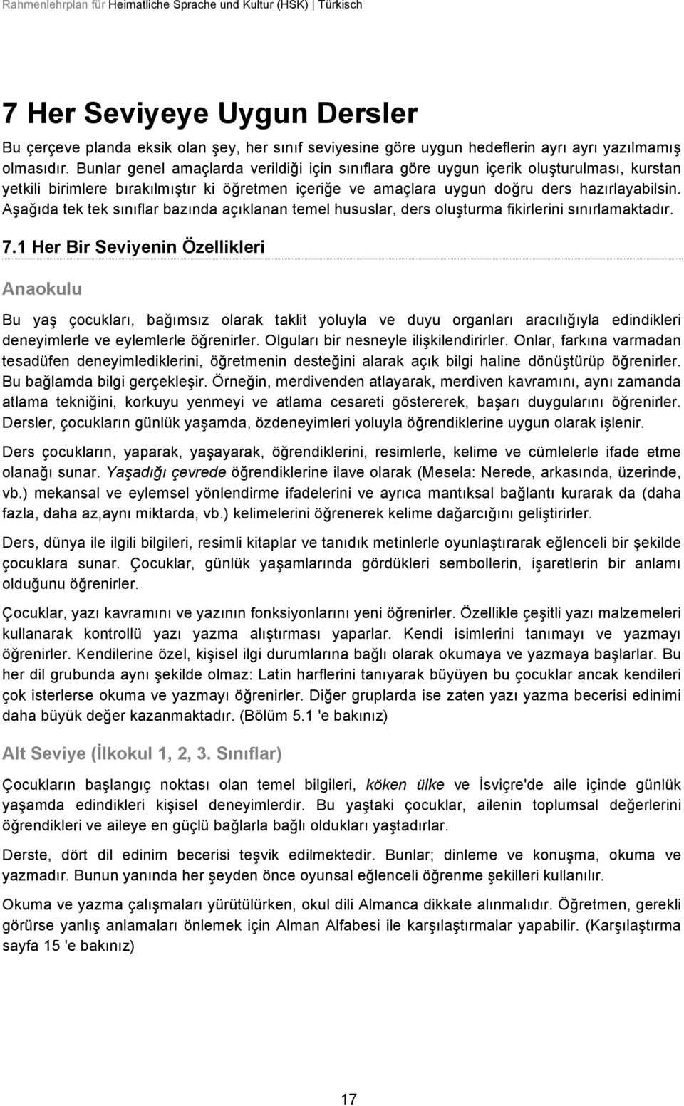 Aşağıda tek tek sınıflar bazında açıklanan temel hususlar, ders oluşturma fikirlerini sınırlamaktadır. 7.