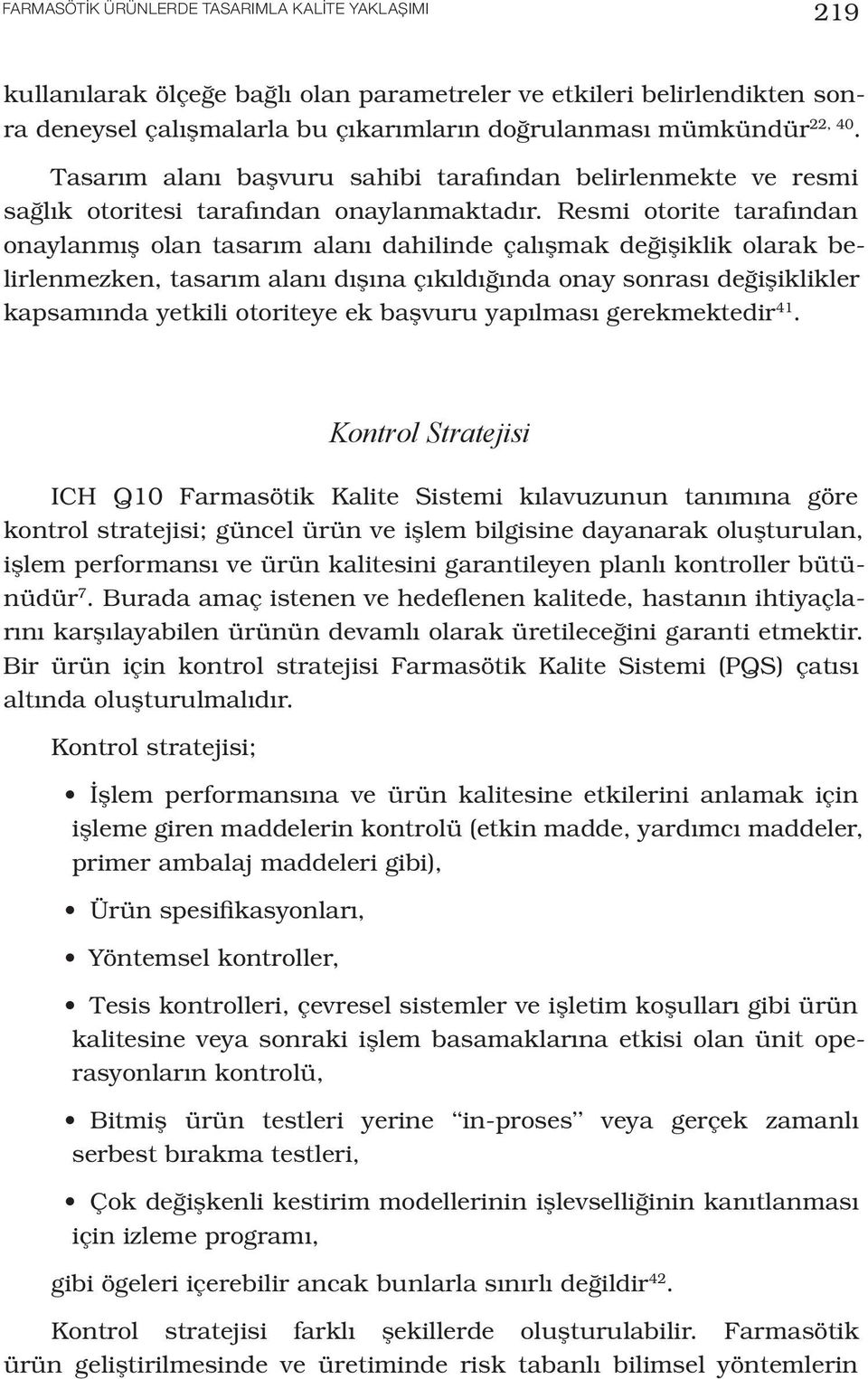 Resmi otorite tarafından onaylanmış olan tasarım alanı dahilinde çalışmak değişiklik olarak belirlenmezken, tasarım alanı dışına çıkıldığında onay sonrası değişiklikler kapsamında yetkili otoriteye