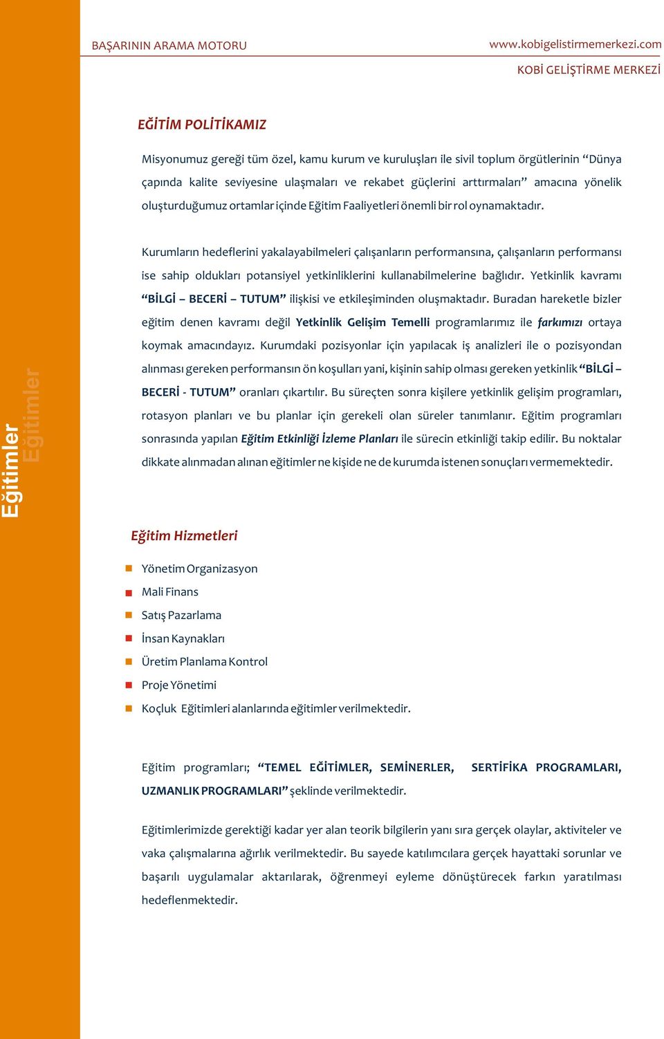 Kurumların hedeflerini yakalayabilmeleri çalışanların performansına, çalışanların performansı ise sahip oldukları potansiyel yetkinliklerini kullanabilmelerine bağlıdır.