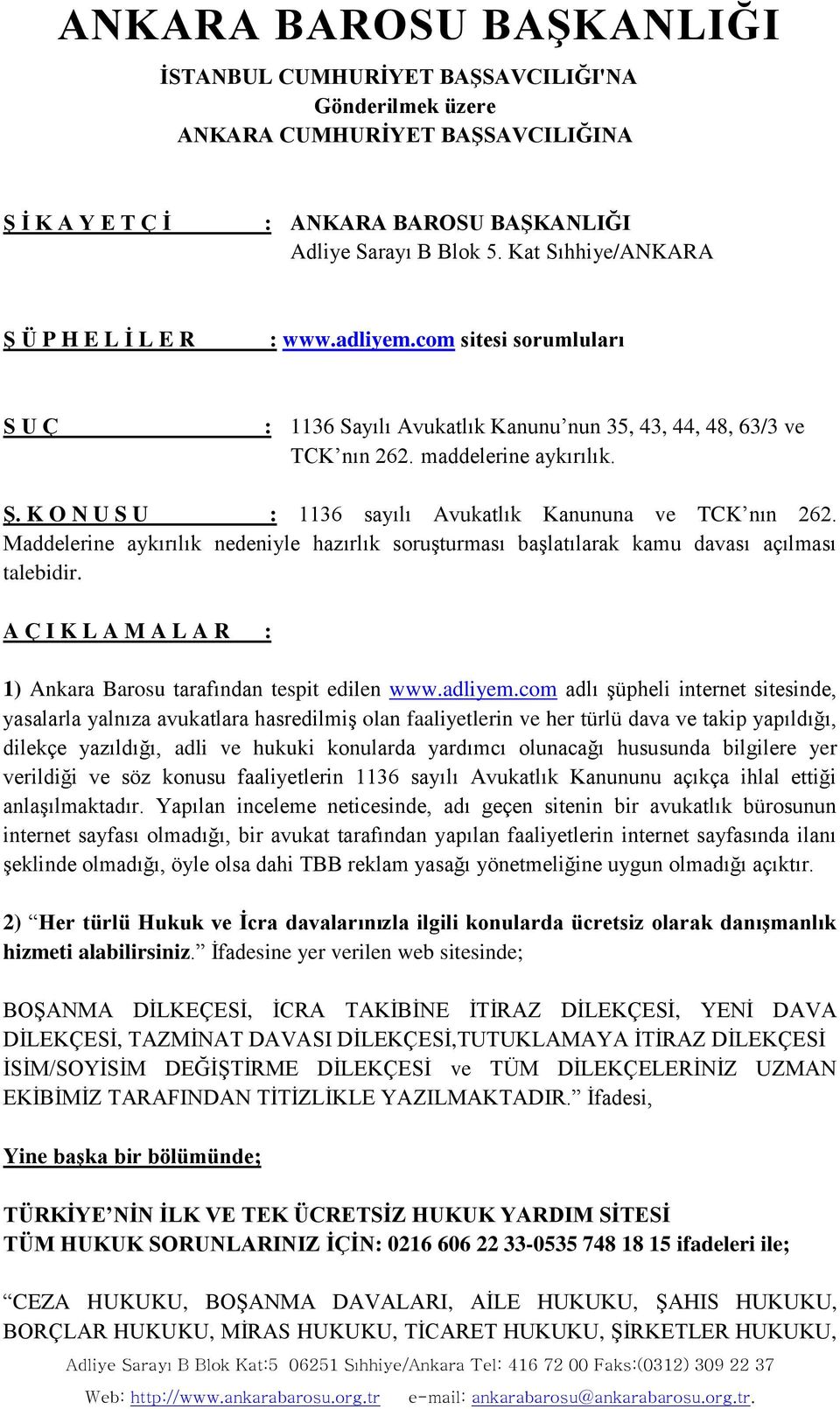 Maddelerine aykırılık nedeniyle hazırlık soruşturması başlatılarak kamu davası açılması talebidir. A Ç I K L A M A L A R : 1) Ankara Barosu tarafından tespit edilen www.adliyem.