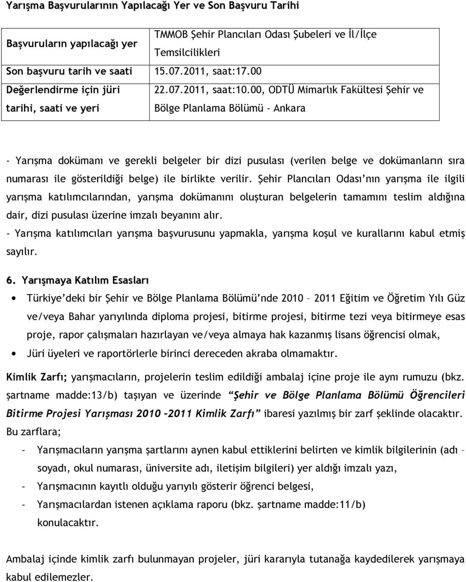 00, ODTÜ Mimarlık Fakültesi Şehir ve Bölge Planlama Bölümü - Ankara - Yarışma dokümanı ve gerekli belgeler bir dizi pusulası (verilen belge ve dokümanların sıra numarası ile gösterildiği belge) ile