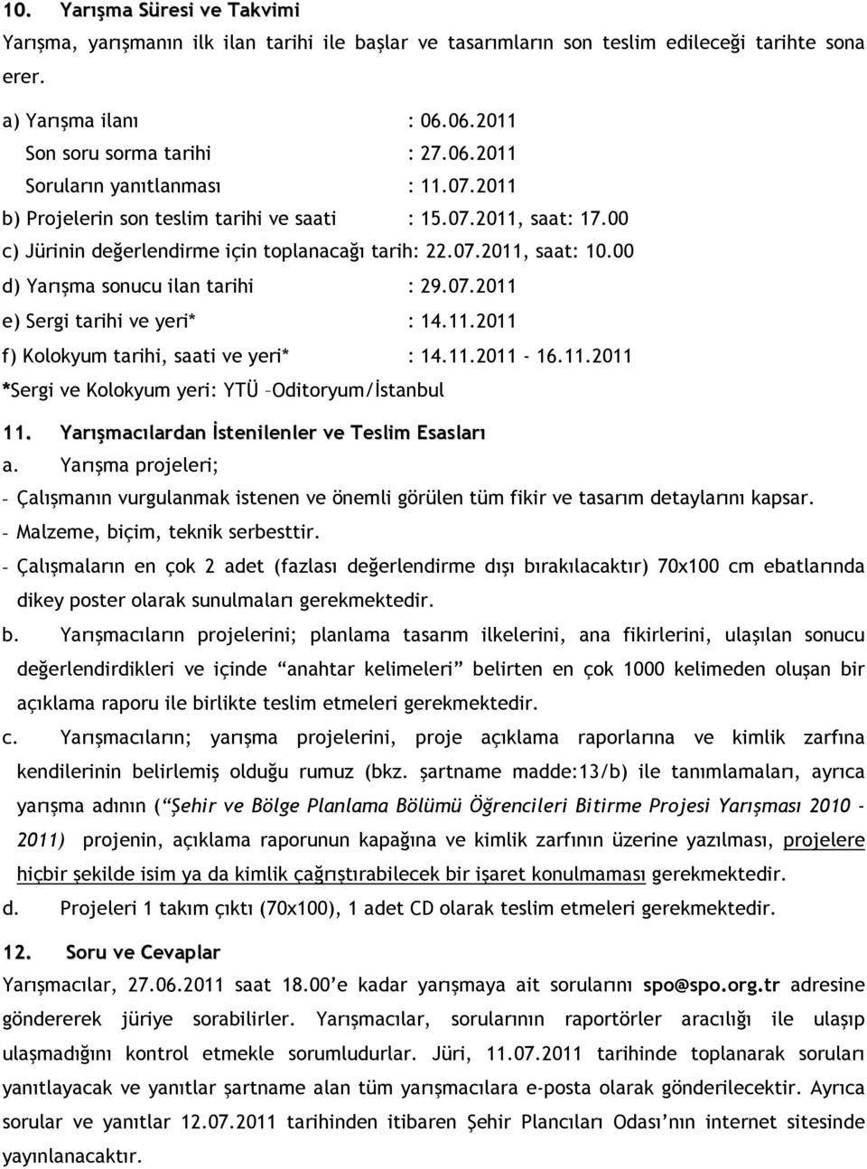 11.2011 f) Kolokyum tarihi, saati ve yeri* : 14.11.2011-16.11.2011 *Sergi ve Kolokyum yeri: YTÜ Oditoryum/İstanbul 11. Yarışmacılardan İstenilenler ve Teslim Esasları a.