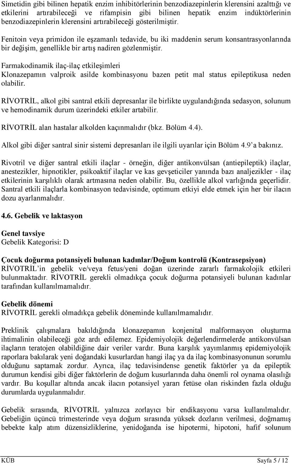 Farmakodinamik ilaç-ilaç etkileşimleri Klonazepamın valproik asilde kombinasyonu bazen petit mal status epileptikusa neden olabilir.