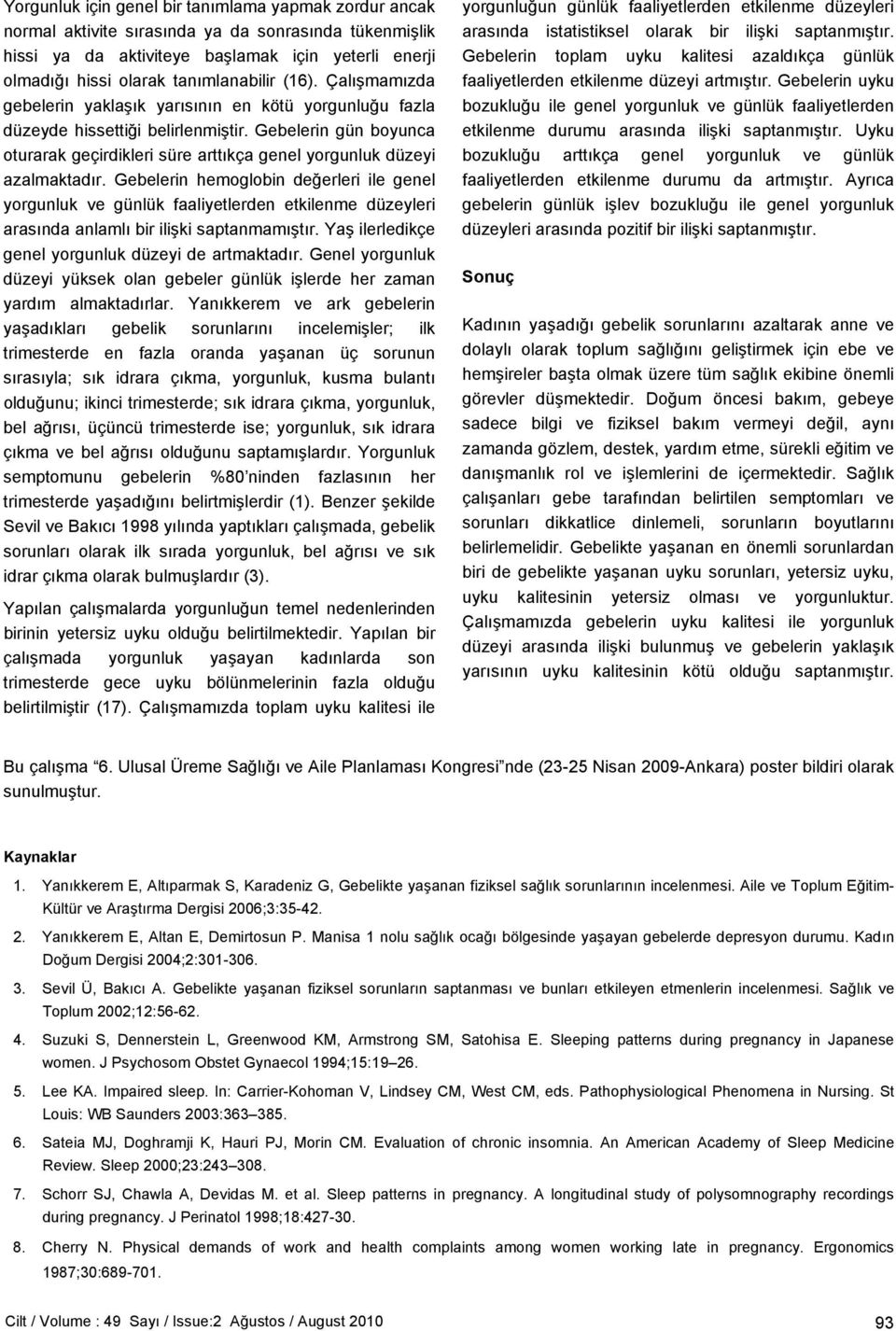 Gebelerin gün boyunca oturarak geçirdikleri süre arttıkça genel yorgunluk düzeyi azalmaktadır.